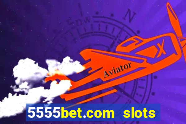 5555bet.com slots marca forte